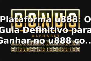 Plataforma u888: O Guia Definitivo para Ganhar no u888 com casino 🚀